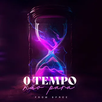 O Tempo Não Para by From Space