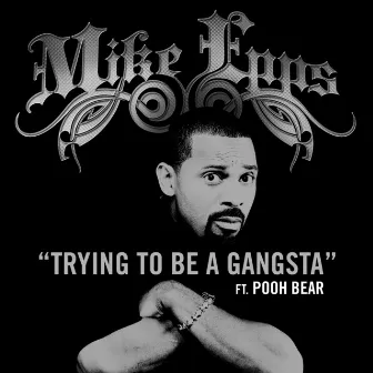 Trying To Be A Gangsta by Mike Epps