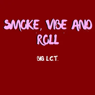 Smoke, Vibe and Roll (Radio Version) by Big L.C.T.