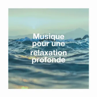 Musique pour une relaxation profonde by Relaxation Music With Nature Sounds