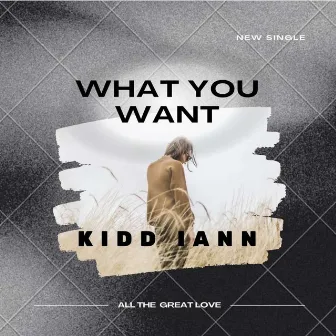 What You Want by Kidd Iann