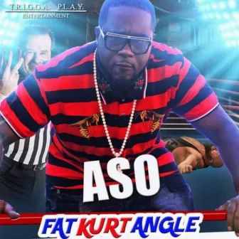 Fat Kurt Angle by Aso Gang