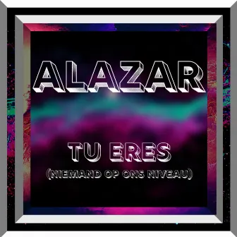 Tu Eres (Niemand Op Ons Niveau) by Alazar