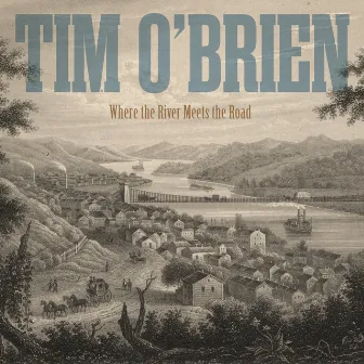 Where the River Meets the Road by Tim O'Brien