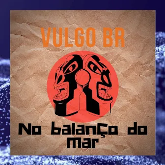 No balanço do mar by Vulgo Br