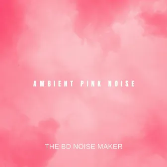 Ambient Pink Noise by The BD Noise Maker