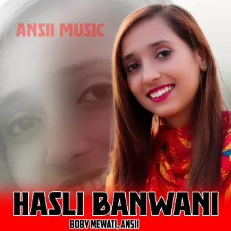 HASLI BANWANI by Ansii