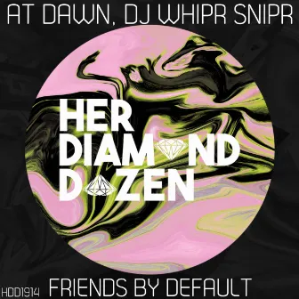 Friends by Default by Dj Whipr Snipr