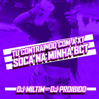 TU CONTRAINDO COM A XT VS SOCA NA MINHA BCT by Dj Miltim