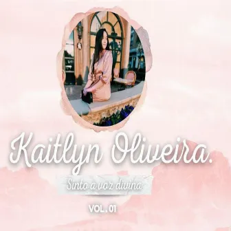 Sinto A Voz Divina, Vol.1 by Kaitlyn Oliveira