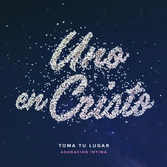 Uno En Cristo by Toma Tu Lugar