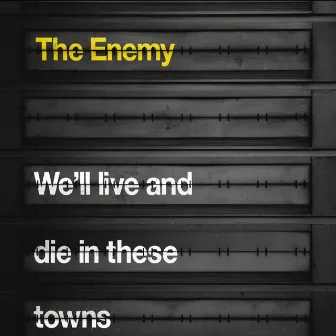 We'll Live and Die In These Towns by The Enemy