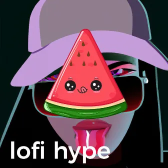 Lofi Hype by Lofi Watermelon