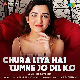 Chura Liya Hai Tumne Jo Dil Ko - Single by Shirley Setia