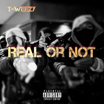 Real or Not by T-WEEZY