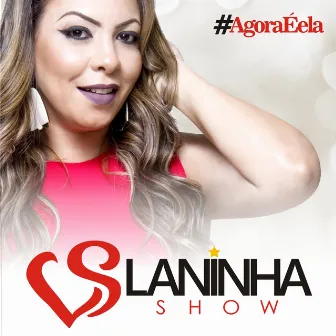 #Agoraéela by Laninha Show