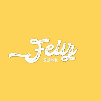 Feliz by Sunk