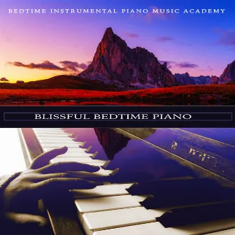 Blissful Bedtime Piano by Bedtime Instrumental Piano Music Academy