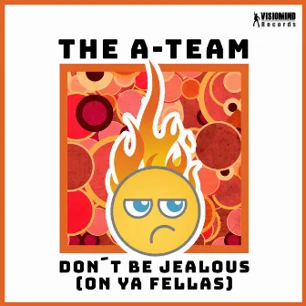 Don't Be Jealous (On Ya Fellas) by The A-Team