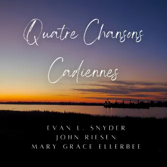 Quatre Chansons Cadiennes by Evan L. Snyder