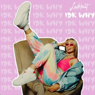 IDK Why by Lea Heart