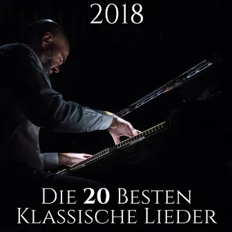 Die 20 Besten Klassische Lieder 2018 - Klassische Entspannung, Beruhigende Musik, Melodien auf Klavier by Unknown Artist