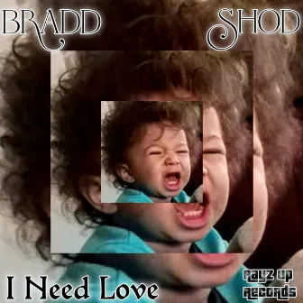 I Need Love by Bradd