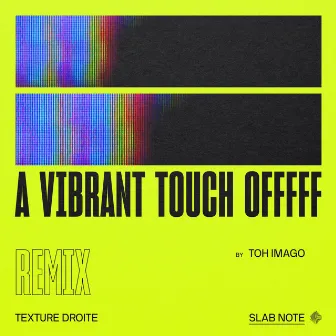 A Vibrant Touch Offfff (Toh Imago Remix) by Texture Droite