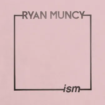 Ism by Ryan Muncy