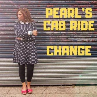 Change by Pearl’s Cab Ride