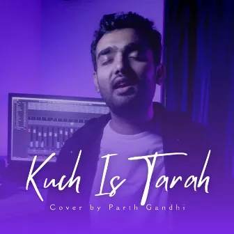 Kuch Is Tarah by Parth Gandhi