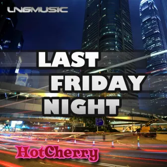 Last Friday Night by Hot Cherry