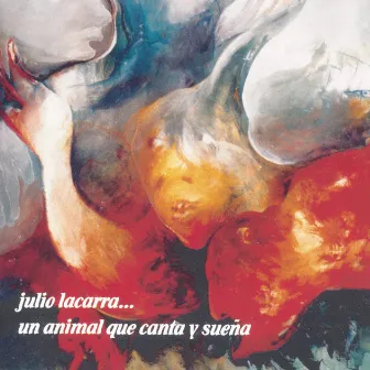 Un Animal Que Canta Y Sueña by Julio Lacarra