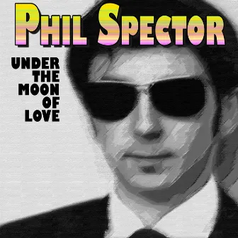 Under the Moon of Love by Phil Spector