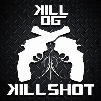 Kill Shot by Kill OG