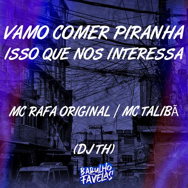 Vamo Comer Piranha Isso Que nos Interessa