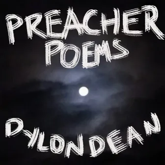 Preacher Poems by Dylon Dean