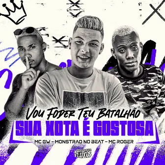 VOU FODER SEU BATALHÃO x SUA XOTA É GOSTOSA by mc roger