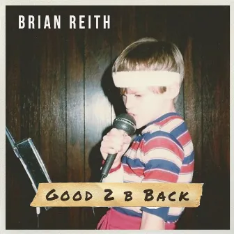 Good 2 B Back by Brian Reith