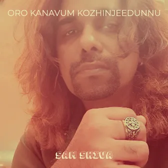 Oro Kanavum Kozhinjeedunnu by Sam Shiva