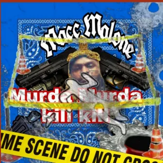 MURDA MURDA KILL KILL by Macc Malone