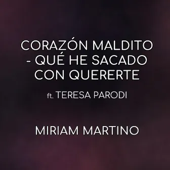 Corazón Maldito / Qué He Sacado Con Quererte by Miriam Martino