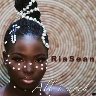 All I Need by Ria Sean