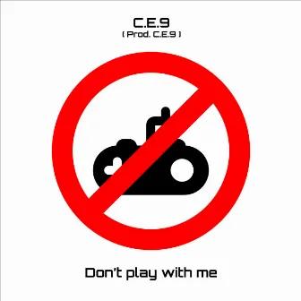 Don't Play with Me by C.E. 9