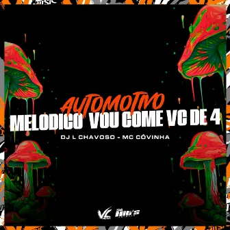 Automotivo Melodico Vou Come Vc de 4 by DJ L CHAVOSO