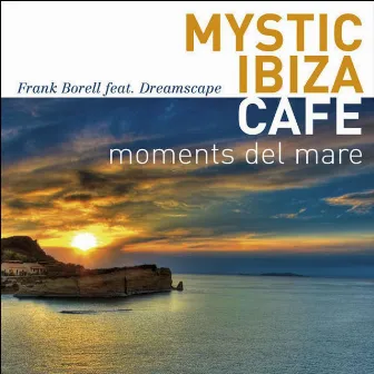 Mystic Ibiza Cafe - Moments Del Mare by Frank Borell