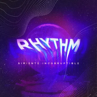 RHYTHM by Simiente Incorruptible