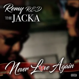 Never Love Again by Remy R.E.D