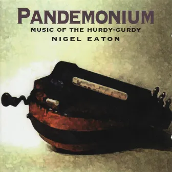 Pandemonium (Music of the Hurdy-gurdy) by Nigel Eaton