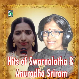 Hits of Swarnalatha and Anuradha Sriram by Anuradha Sriram